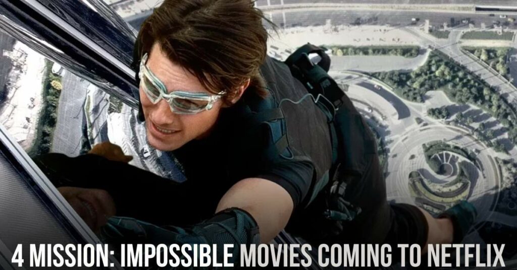 4 Mission: Impossible Movies Coming to Netflix