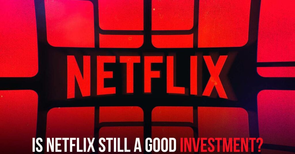 Is Netflix Still a Good Investment?