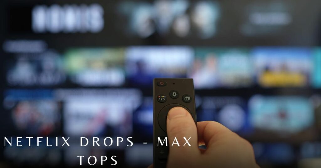 Netflix Drops - Max Tops