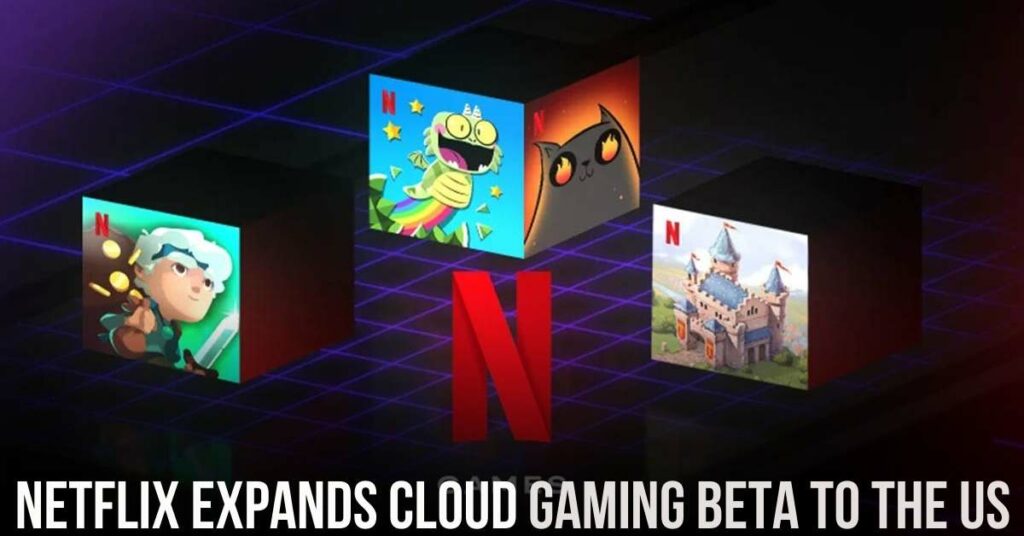 Netflix Expands Cloud Gaming Beta to the US