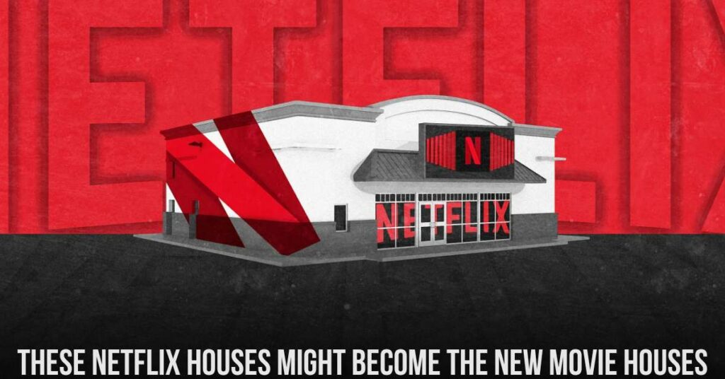 These Netflix Houses Might Become the New Movie Houses