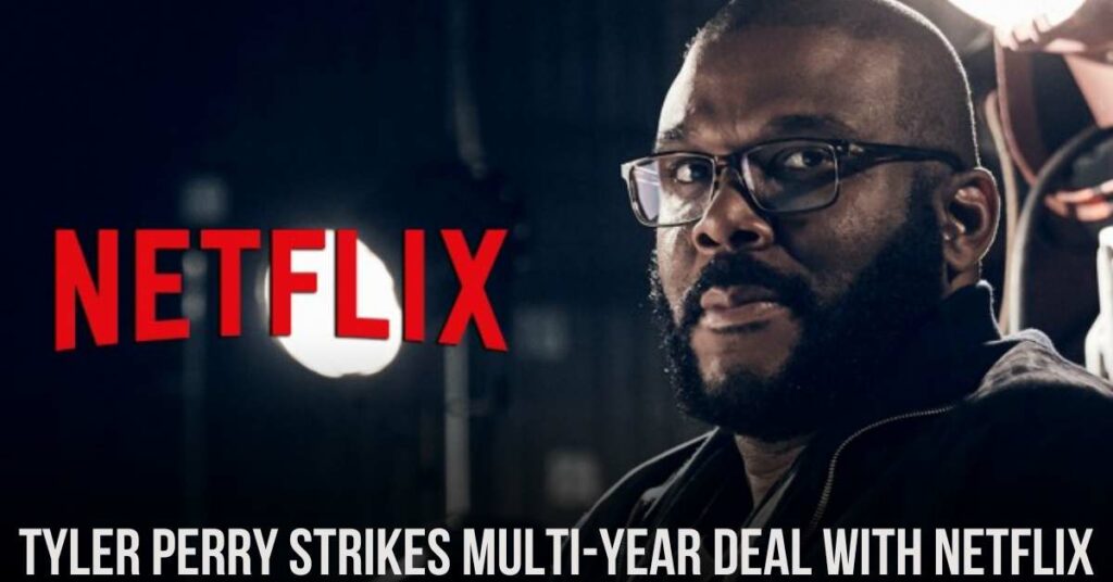 Tyler Perry Strikes Multi-Year Deal with Netflix