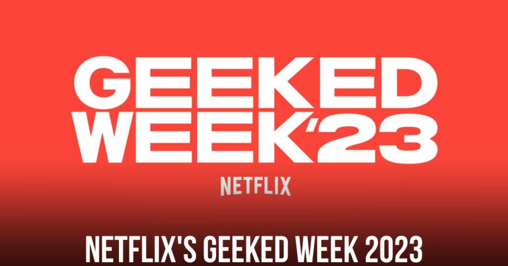 Netflix's Geeked Week 2023