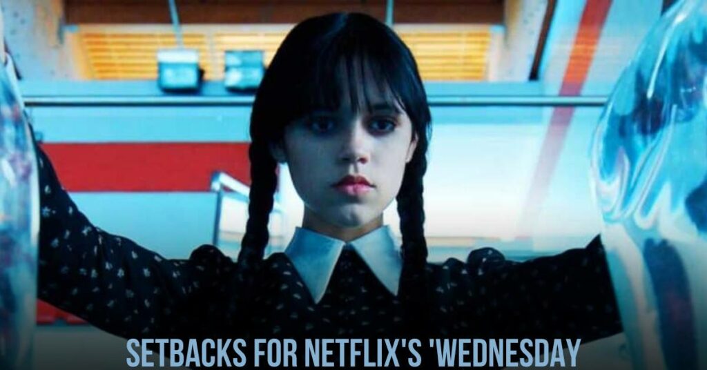 Setbacks for Netflix's 'Wednesday